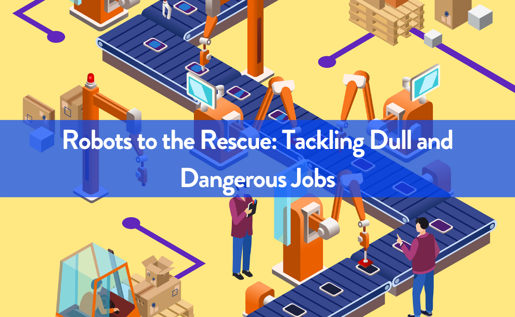 Robots to the Rescue Tackling Dull and Dangerous Jobs Soft Robotics