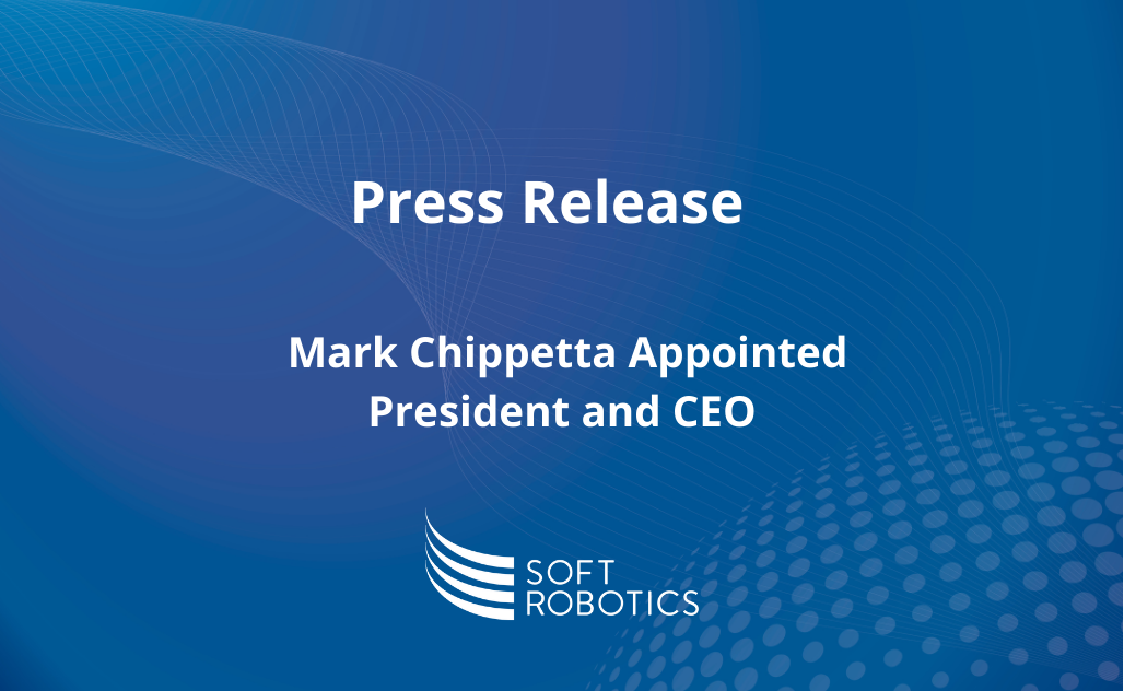 Mark Chiappetta as new Soft Robotics President and CEO - Soft Robotics